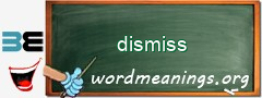 WordMeaning blackboard for dismiss